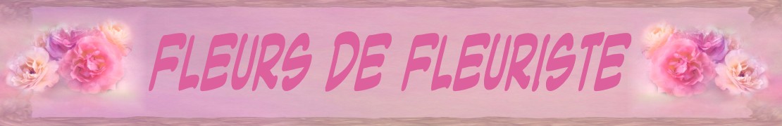 FLEURS DE FLEURISTE
